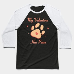 My Valentine Has Paws Baseball T-Shirt